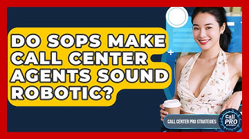 Do SOPs Make Call Center Agents Sound Robotic? - Call Center Pro Strategies