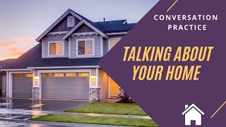 Conversation Practice // Talking about Your Home