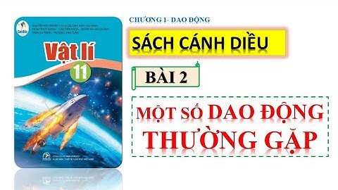 VẬT LÍ 11 - SÁCH CÁNH DIỀU | BÀI 2:  MỘT SỐ DAO ĐỘNG THƯỜNG GẶP