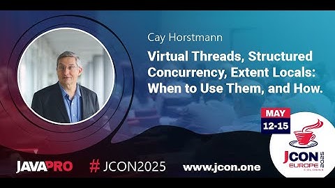 Virtual Threads, Structured Concurrency, Extent Locals: When to Use Them & How | Cay Horstmann (EN)