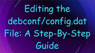 Editing the debconf/config.dat File: A Step-By-Step Guide