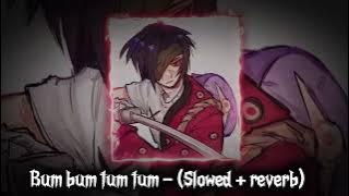 Bum bum tum tum - (Slowed   reverb)