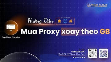 Mua Proxy dân cư xoay IP - Tránh trùng IP | ThueCloud.com