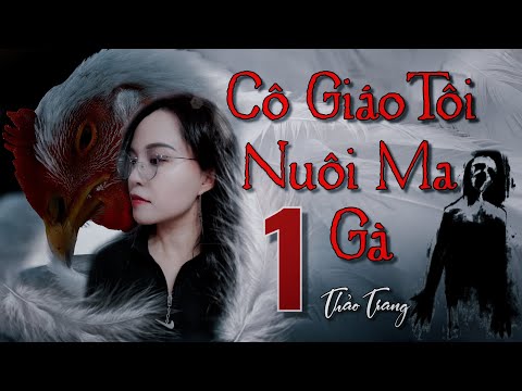 #1 Cô Giáo Tôi Nuôi Ma Gà Tập 1/7 II Tác Giả Thảo Trang – Truyện Ma Bắp Đọc Mới Nhất