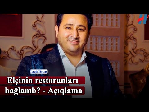 Müğənni Elçin Hüseynov restoranları bağlanıb? - Açıqlama