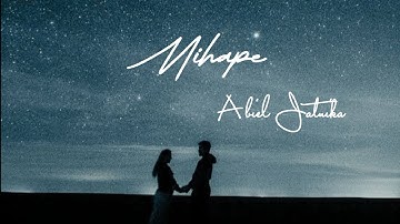 Lirik lagu MIHAPE - Abiel Jatnika