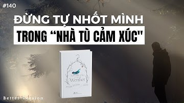 Người giam cầm được bạn chỉ có thể là chính bạn | Tiểu thuyết Nỗi đau của chàng Werther