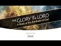Love | Session Ten | The Glory of the Lord