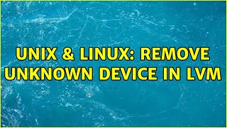 Unix & Linux: Remove unknown Device in LVM (2 Solutions!!)