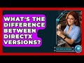 What&#39;s The Difference Between DirectX Versions? - Your Computer Companion