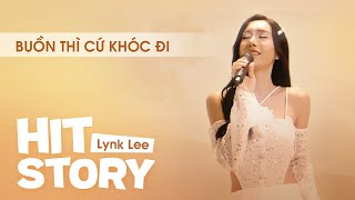 HITSTORY Chuyện Nhạc | BUỒN THÌ CỨ KHÓC ĐI - LYNK LEE