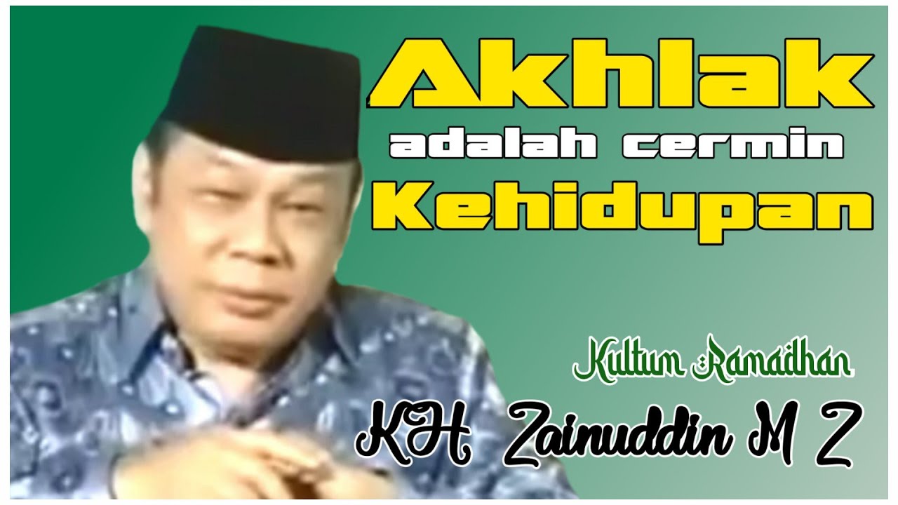 AKHLAK ADALAH CERMIN KEHIDUPAN (KULTUM KH ZAINUDIN MZ)