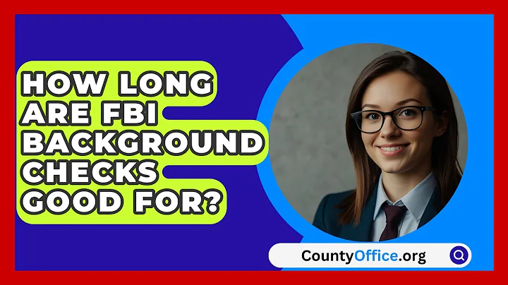 How Long Are Fbi Background Checks Good For? - CountyOffice.org