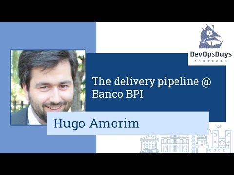 DevOpsDays Portugal 2019 - Hugo Amorim - The delivery pipeline @ Banco BPI