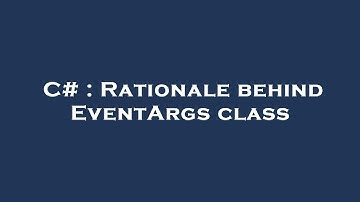 C# : Rationale behind EventArgs class