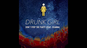 Drunk Girl - Don't Stop The Party (Feat. deanna)