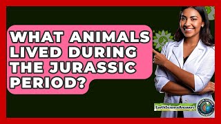 What Animals Lived During The Juric Period? - Earth Science Answers