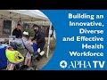 Apha tv focuses on building an innovative diverse and effective health workforce