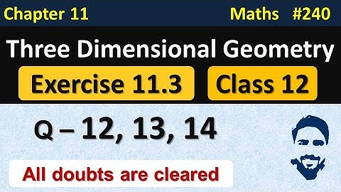 Exercise 11.3 Class 12 (Q12,Q13,Q14) | 3D Geometry Class 12 | Ch 11 Maths Class 12 | NCERT Solutions