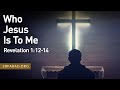 Sunday sermon who jesus is to me revelation 11214  april 14th 2024