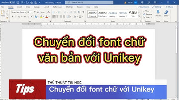 Hướng dẫn chuyển đổi font chữ nhờ công cụ Unikey