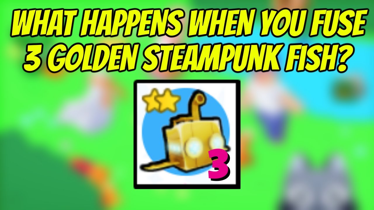 What happens when you fuse 3 Golden Steampunk Fish In Pet Simulator X l