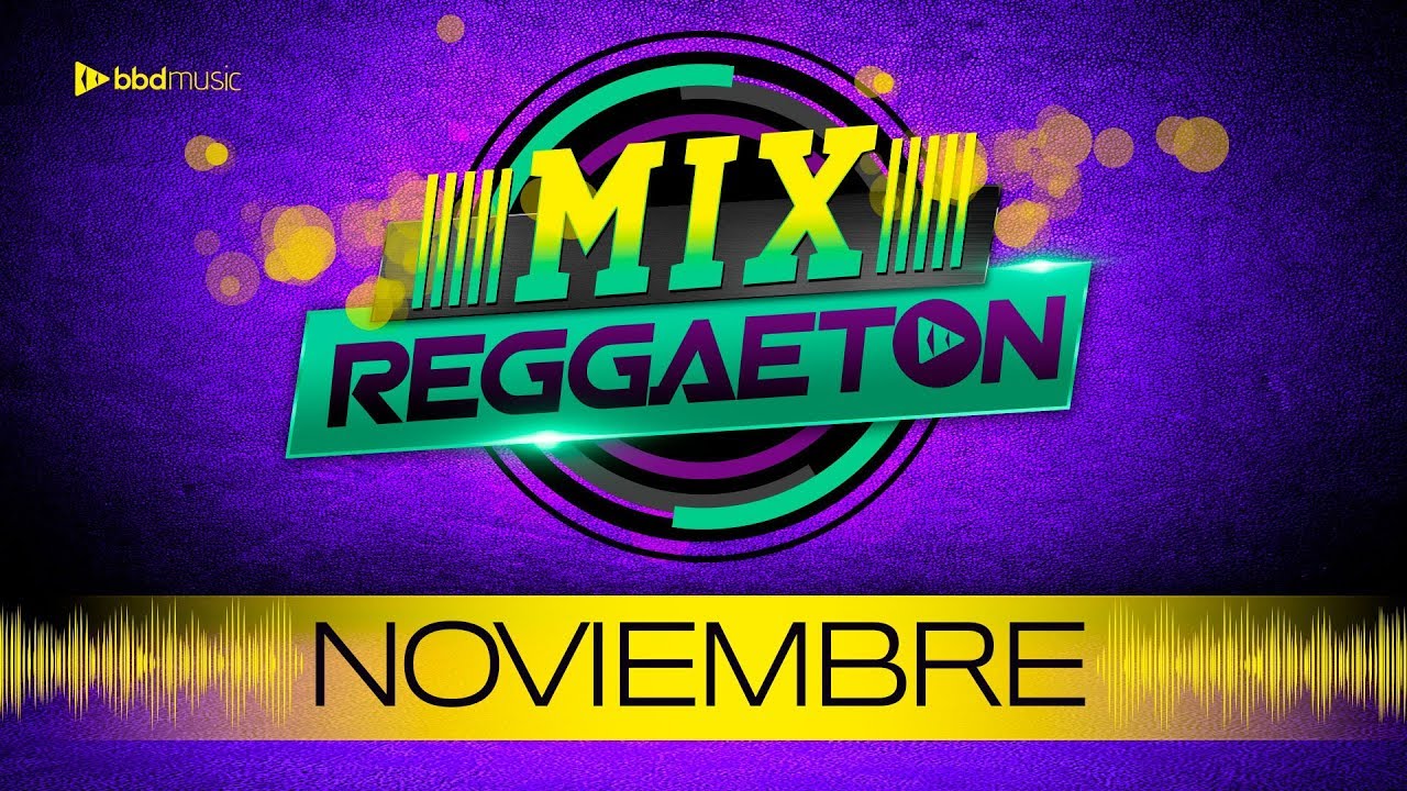 MIX REGGAETON NOVIEMBRE 2019 / REGGAETON 2019 / BBD MUSIC ...
 Reggaeton Music