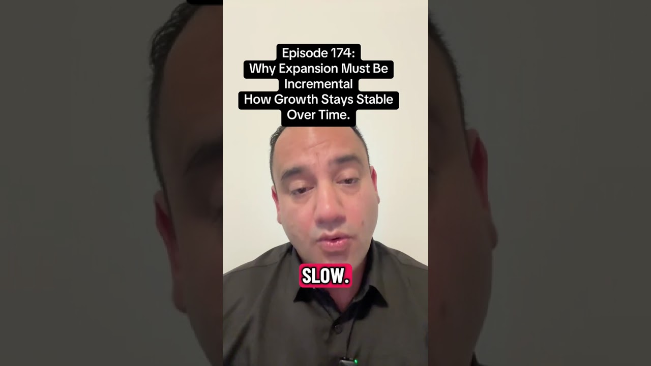 Episode 174: Why Expansion Must Be Incremental. How Growth Stays Stable Over Time.