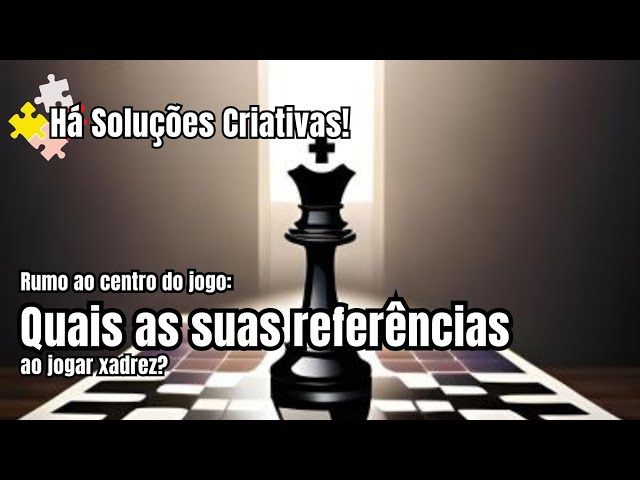 Quais as suas referências ao jogar xadrez? 