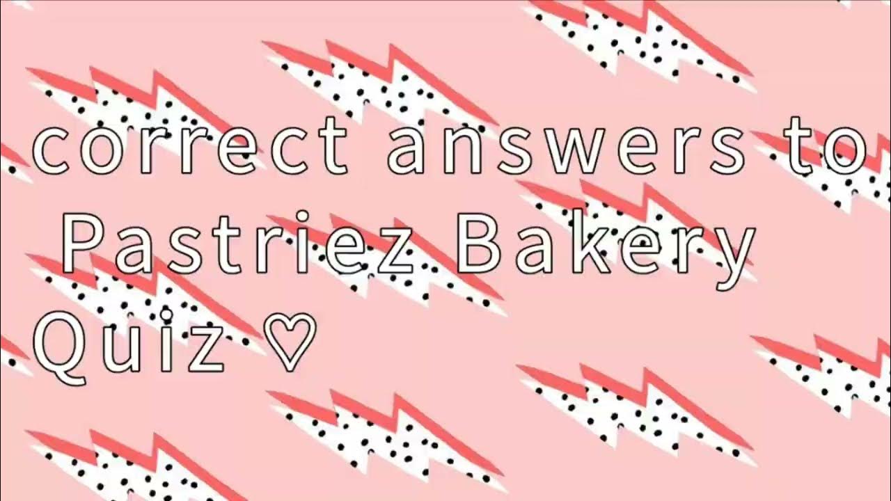 100 Correct answers for Pastriez Bakery Quiz! ♡ YouTube