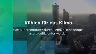 Kühlen für das Klima. Wie Supercomputer durch Lenovo-Technologie energieeffizienter werden