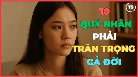 10 Kiểu Quý Nhân Nếu Bỏ Lỡ, Bạn Sẽ Hối Tiếc Cả Đời | Thủy S