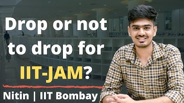 Should I drop 1 year for IIT-JAM? | Drop or not to drop on the basis of future scope
