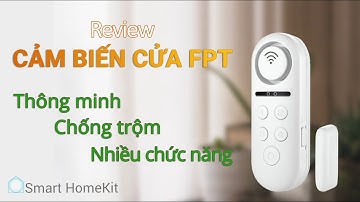 Review | Cảm biến cửa thông minh FPT iHome - giá chỉ từ 299,000 đ, nhiều chức năng và an ninh