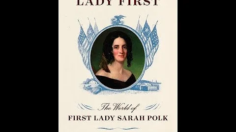 Lady First: The World of First Lady Sarah Polk