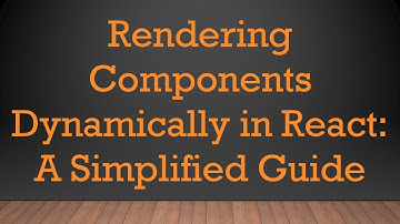 Rendering Components Dynamically in React: A Simplified Guide