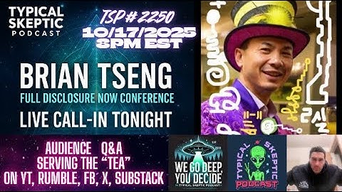 🎙 Typical Skeptic #2250 LIVE + Call IN - Brian Tseng – Founder of the Full Disclosure Now Confrence