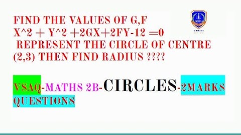 FIND THE VALUES OF G,F X^2 + Y^2 +2GX+2FY-12 =0 REPRESENT  CIRCLE OF CENTRE (2,3) THEN FIND RADIUS ?