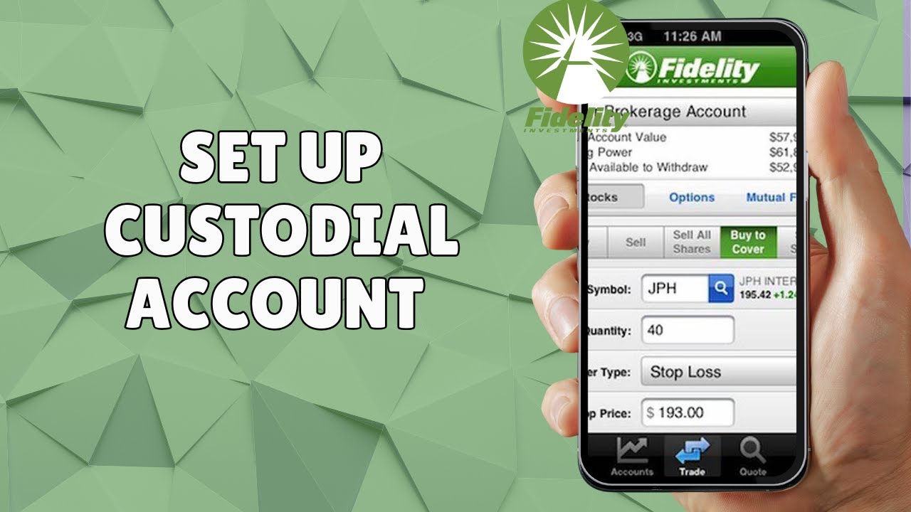 HOW TO SET UP A FIDELITY CUSTODIAL ACCOUNT