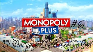 Monopoly Plus #6 / I'll Mortgage The Green To Get