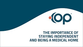 The Importance of Staying Independent and Being a Medical Home