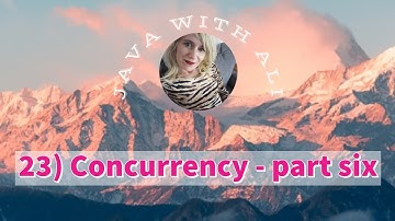 23) Concurrency Part Six | Java with Ali