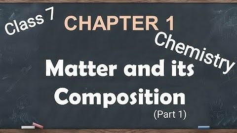 ICSE Class 7 Chemistry Chapter 1 | Matter and its Composition | Part 1