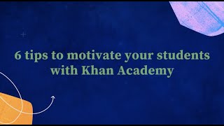 6 Tips to motivate your students with Khan Academy