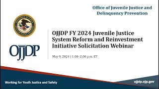 OJJDP FY24 Juvenile Justice System Reform and Reinvestment Initiative Solicitation Webinar
