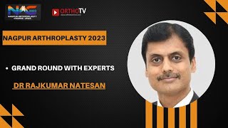 Nagpur Arthroplasty Course 2023 :  Grand Round With Experts Dr Rajkumar Natesan