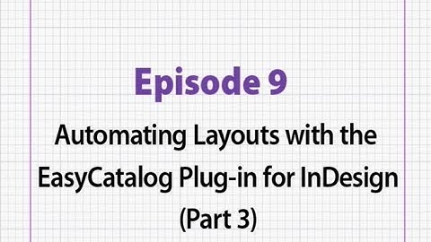 Episode 9  Automating Layouts with the EasyCatalog Plug in for InDesign Part 3
