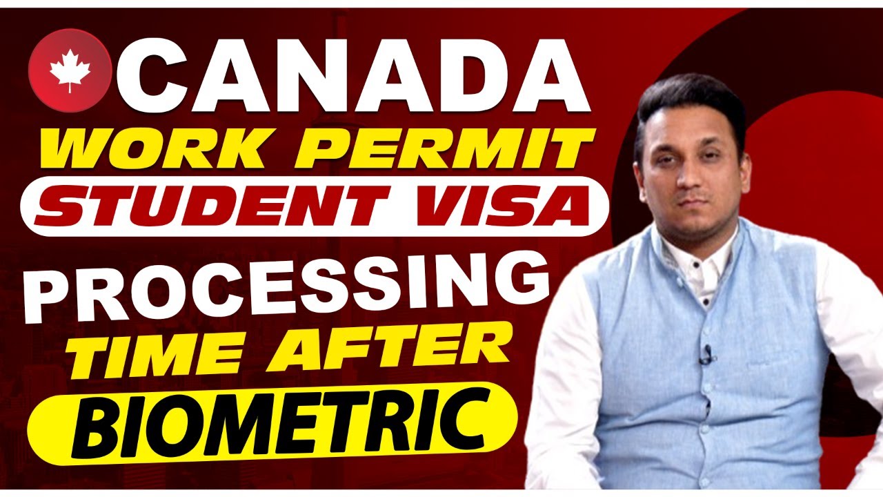 CANADA WORK PERMIT | STUDENT VISA | PROCESSING TIME AFTER BIOMETRIC ...