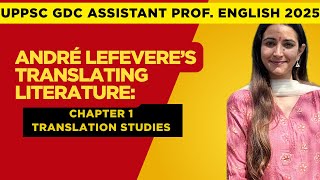 UPPSC GDC English| André Lefevere’s Translating Literature- Ch.1 Translation Studies| Annie Mahindru