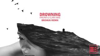 KREAM & Clara Mae - Drowning (BROHUG Remix)